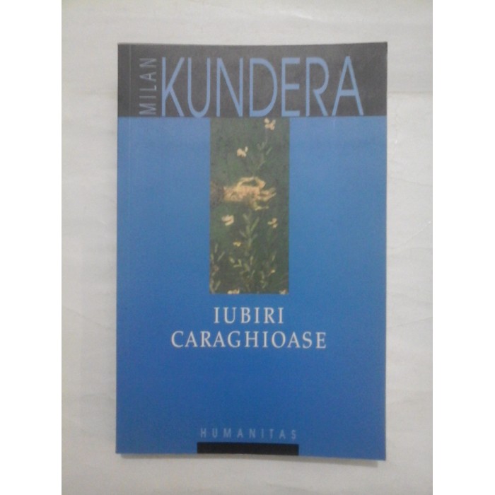 IUBIRI  CARAGHIOASE  -  MILAN  KUNDERA